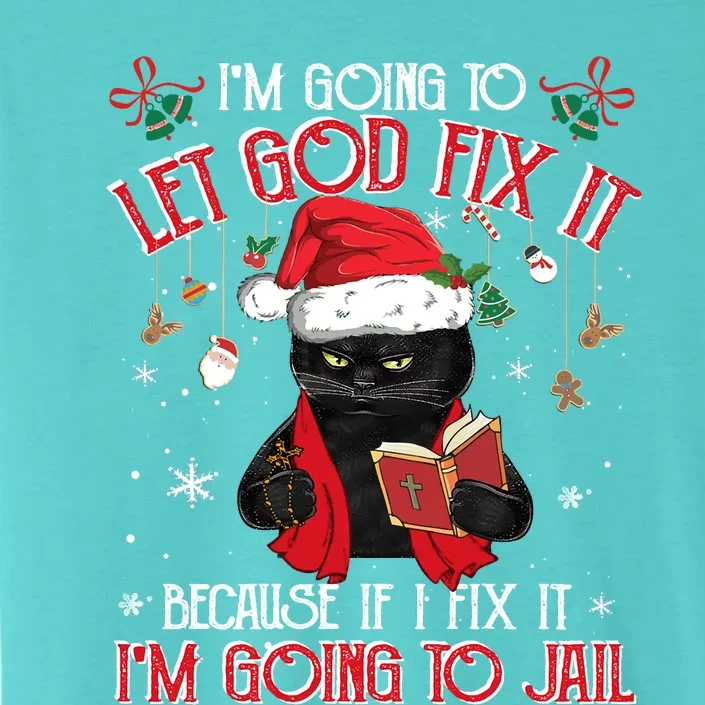 Let God Fix It I'm Going To Jail Christmas Funny Black Cat Xmas Holiday ChromaSoft Performance T-Shirt