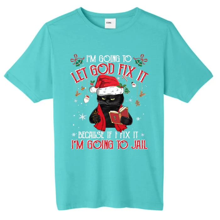 Let God Fix It I'm Going To Jail Christmas Funny Black Cat Xmas Holiday ChromaSoft Performance T-Shirt