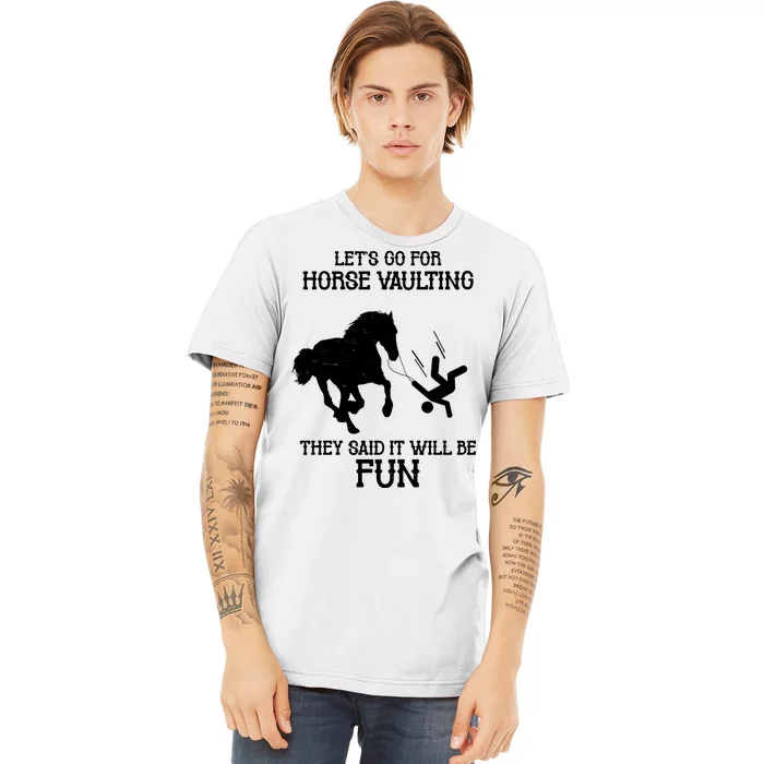 Let's Go For Horse Vaulting They Said It Will Be Fun Premium T-Shirt