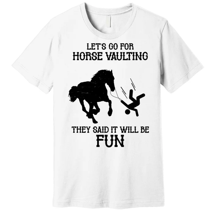 Let's Go For Horse Vaulting They Said It Will Be Fun Premium T-Shirt