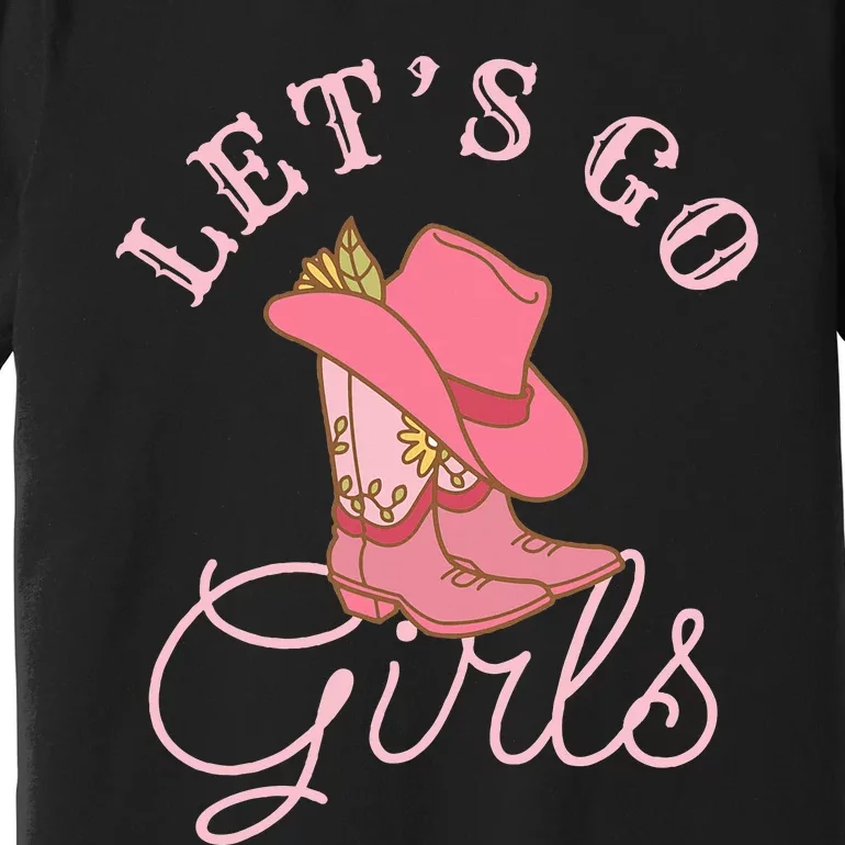 Lets Go Girl Fun Cute Country Western Cowgirl Bachelorette Premium T-Shirt