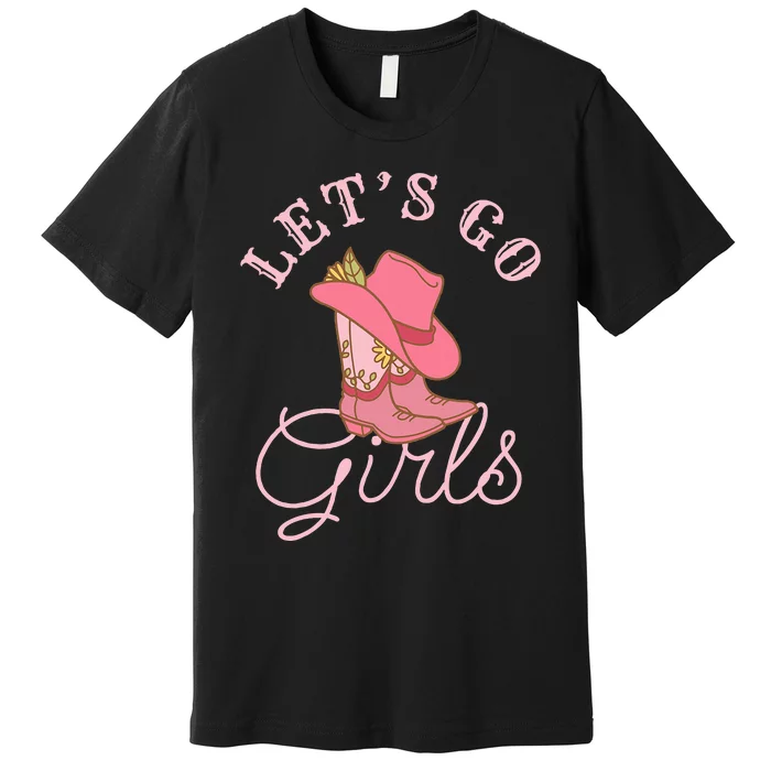 Lets Go Girl Fun Cute Country Western Cowgirl Bachelorette Premium T-Shirt