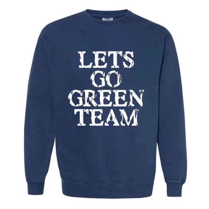 Lets Go Green Team For Families Whose Kids Play Sports Garment-Dyed Sweatshirt