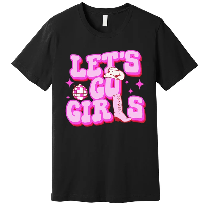 Let's Go Girl Cowgirl Boot Country Western Southern Cowgirl Premium T-Shirt