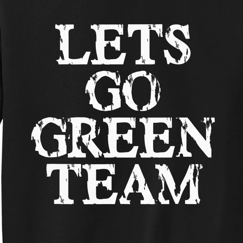 Lets Go Green Team For Families Whose Kids Play Sports Tall Sweatshirt