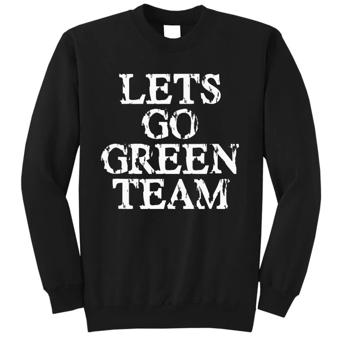 Lets Go Green Team For Families Whose Kids Play Sports Tall Sweatshirt