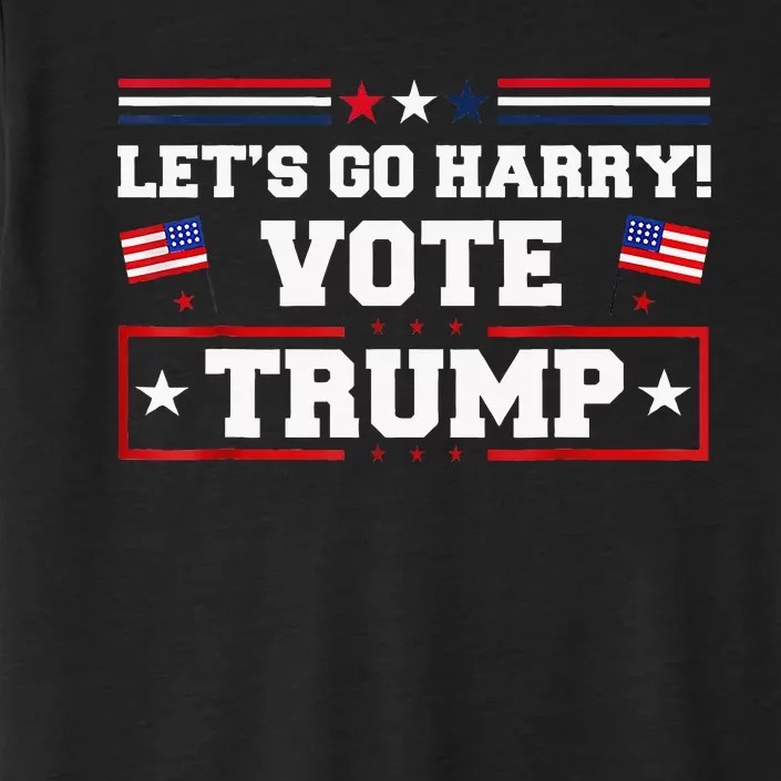 LetS Go Harry YouRe Voting Trump Today ChromaSoft Performance T-Shirt