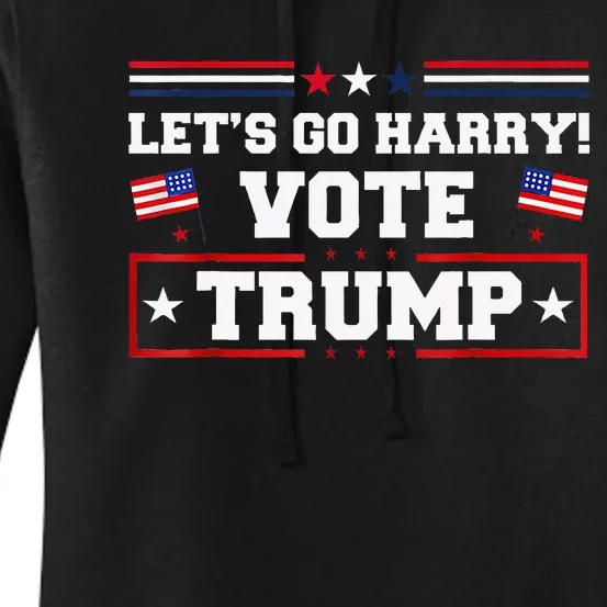 LetS Go Harry YouRe Voting Trump Today Women's Pullover Hoodie