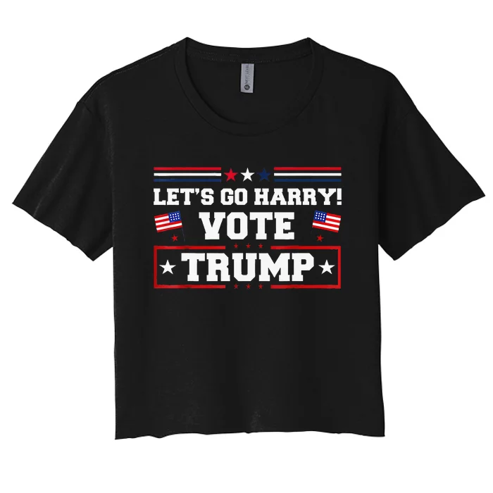 LetS Go Harry YouRe Voting Trump Today Women's Crop Top Tee