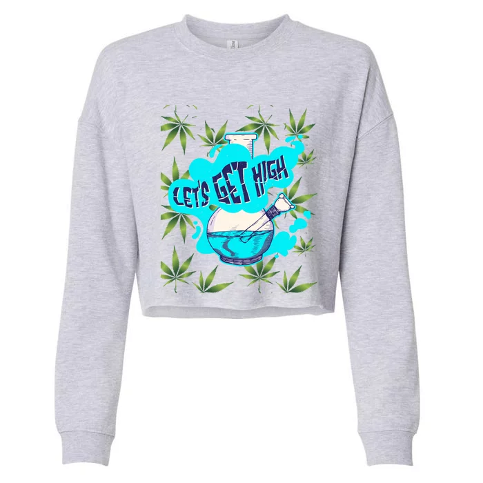 Let's Get High Marijuana Bong Gift Cropped Pullover Crew