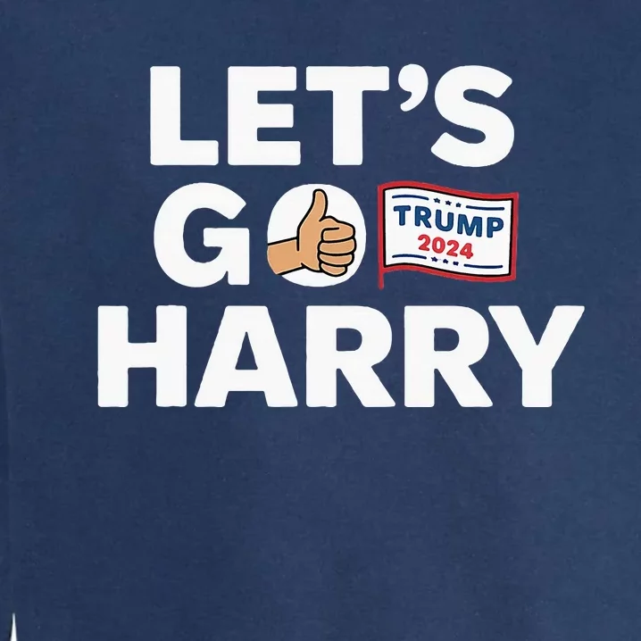 LetS Go Harry Vote For Trump 2024 Garment-Dyed Sweatshirt