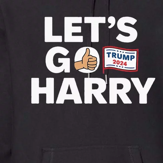 LetS Go Harry Vote For Trump 2024 Premium Hoodie