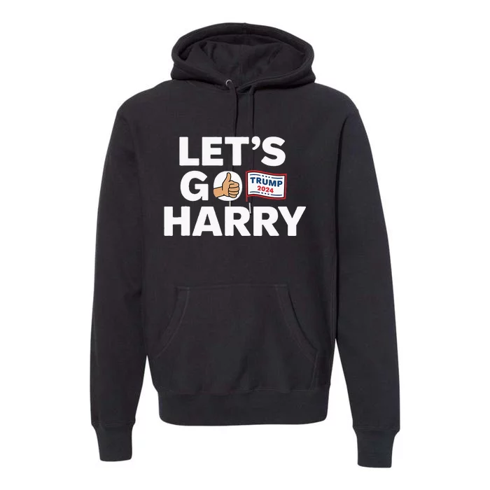 LetS Go Harry Vote For Trump 2024 Premium Hoodie