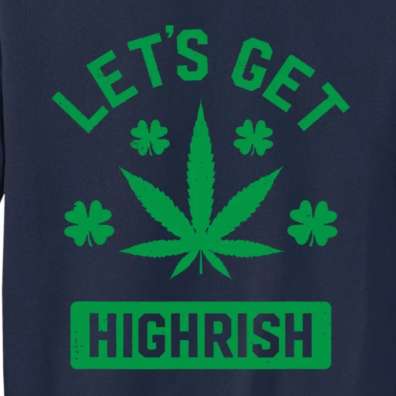 Lets Get Highrish St Patricks Day Weed Marijuana 420 Tall Sweatshirt