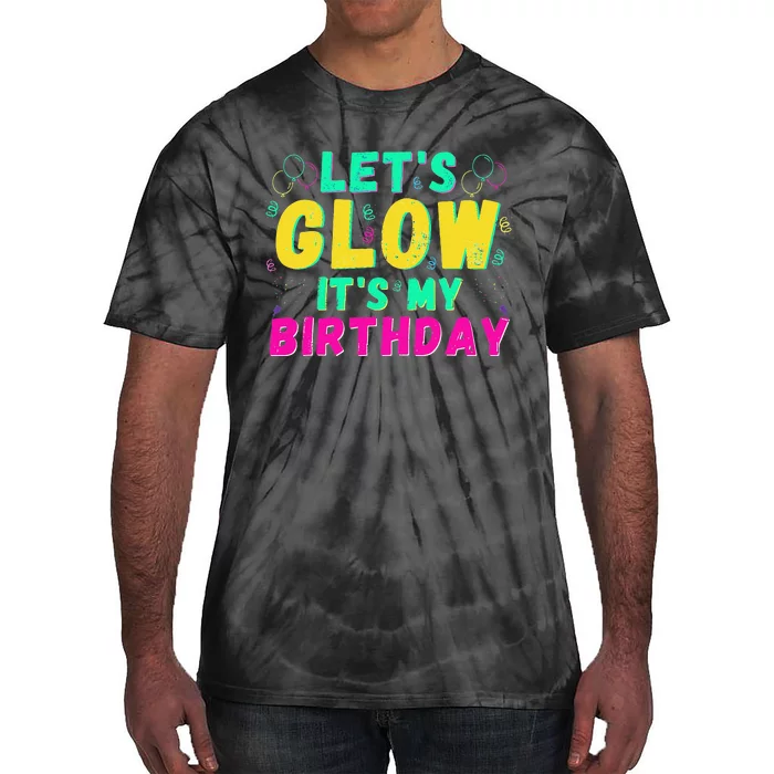 Let's Glow It's My Birthday Funny Party Gift Birthday Cute Tie-Dye T-Shirt