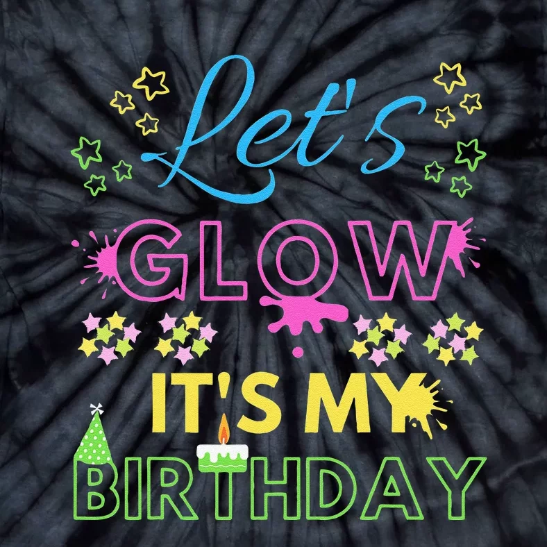 Let's Glow It's My Birthday Funny Party Gift Birthday Tie-Dye T-Shirt