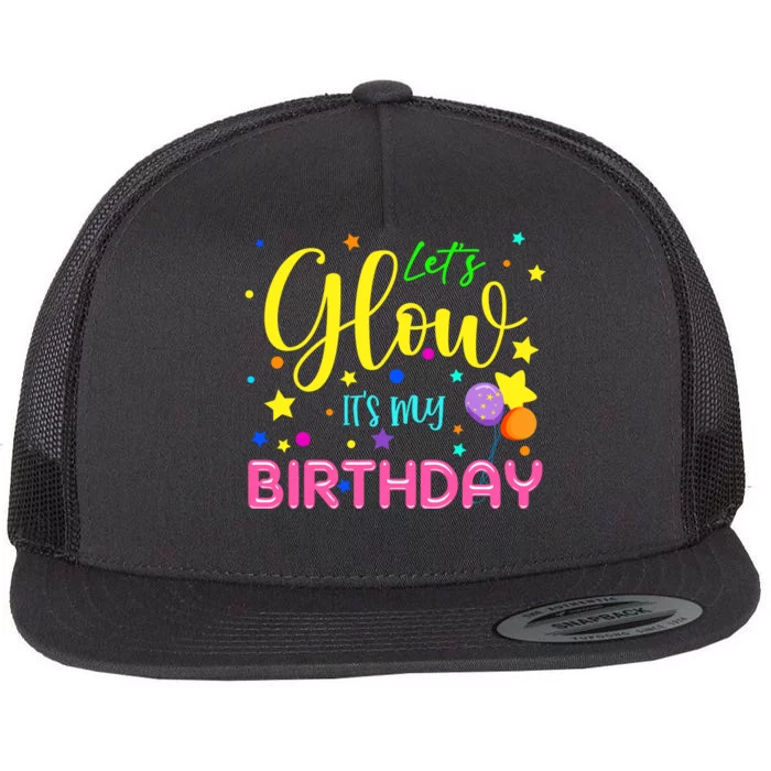 LetS Glow ItS My Birthday Celebration Birthday Glow 80s Flat Bill Trucker Hat