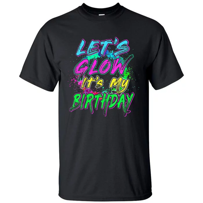 Let's Glow It's My Birthday Glow Party 80s Costume Party Tall T-Shirt