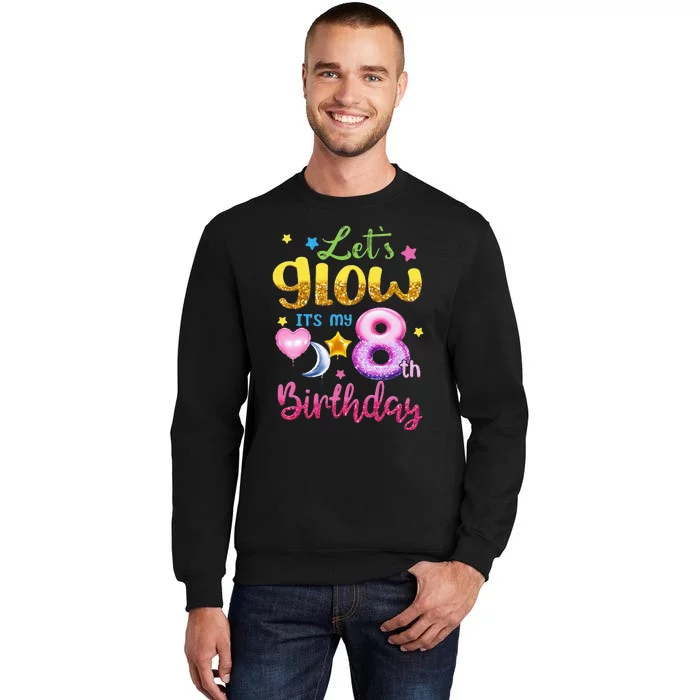 Lets Glow Its My 8th Birthday Kids 8 Years Old Tall Sweatshirt