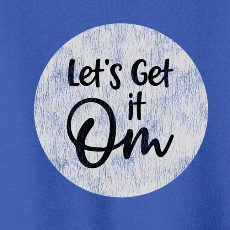 Let’s Get It Om Namaste Yoga And Meditation Meaningful Gift Toddler T-Shirt