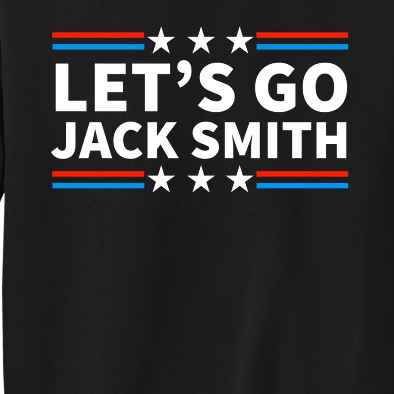 Lets Go Jack Smith For President Fun Summer USA Tall Sweatshirt