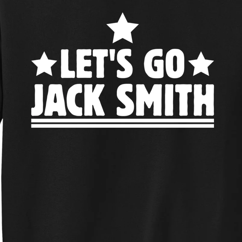 Lets Go Jack Smith For President Fun Summer USA Tall Sweatshirt