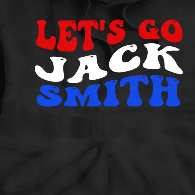 Lets Go Jack Smith For President Tie Dye Hoodie