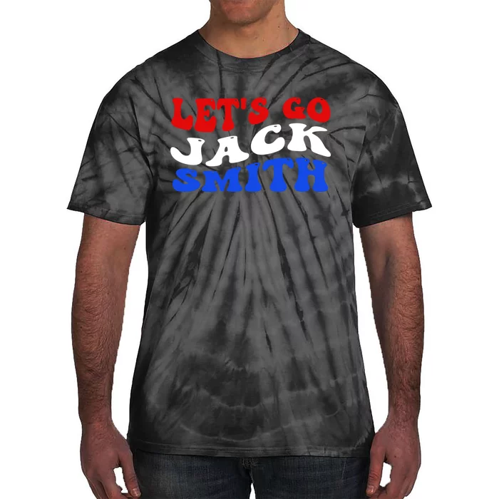 Lets Go Jack Smith For President Tie-Dye T-Shirt