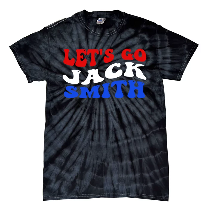 Lets Go Jack Smith For President Tie-Dye T-Shirt