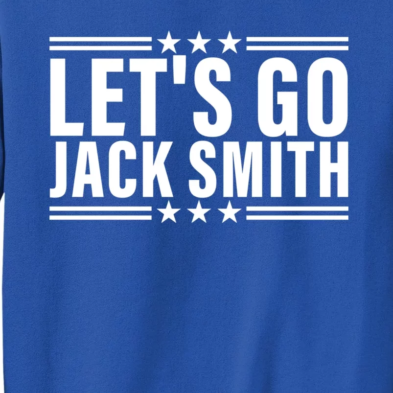 Lets Go Jack Smith For President Tall Sweatshirt