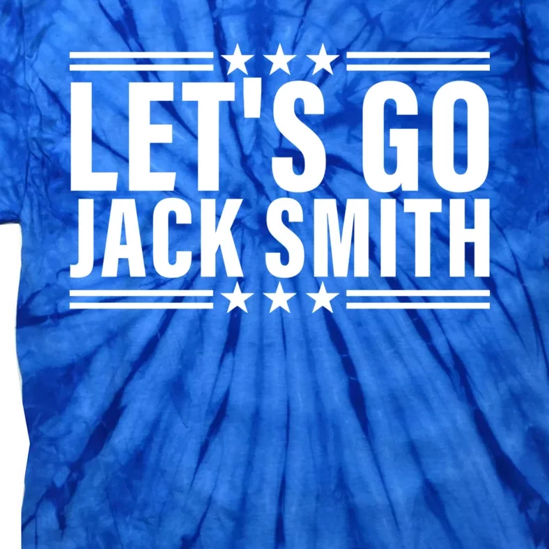 Lets Go Jack Smith For President Tie-Dye T-Shirt