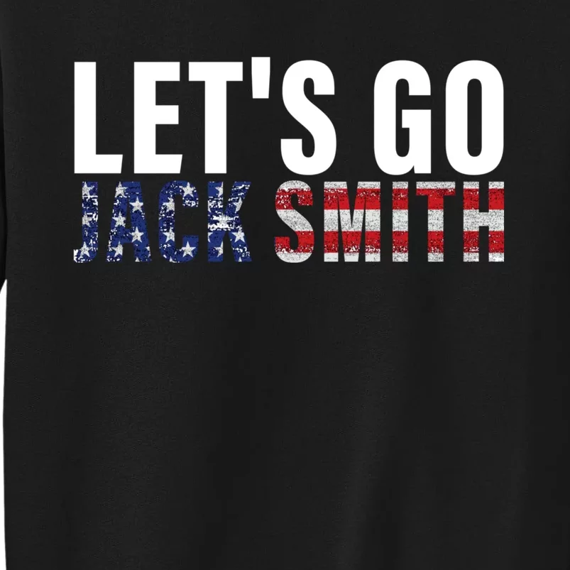 Lets Go Jack Smith For President USA Flag Tall Sweatshirt