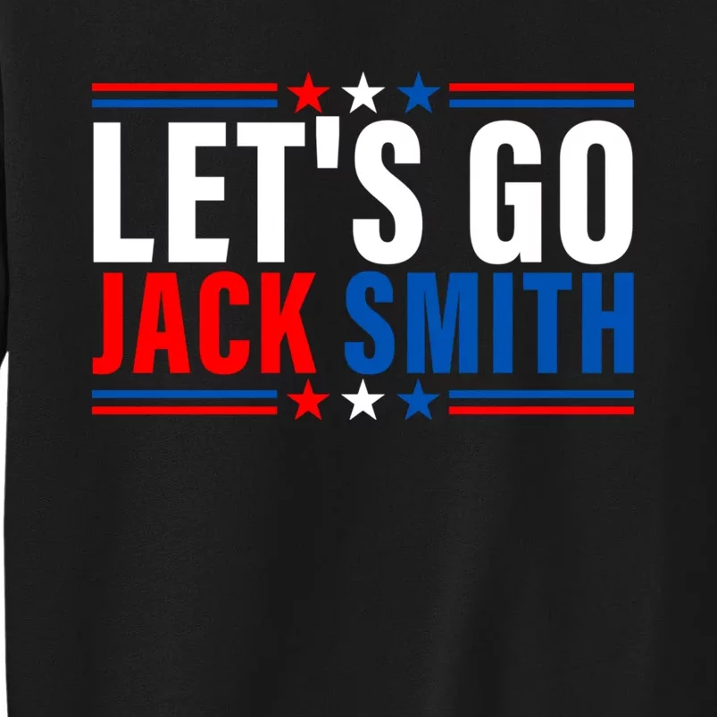 Lets Go Jack Smith For President USA Flag Tall Sweatshirt