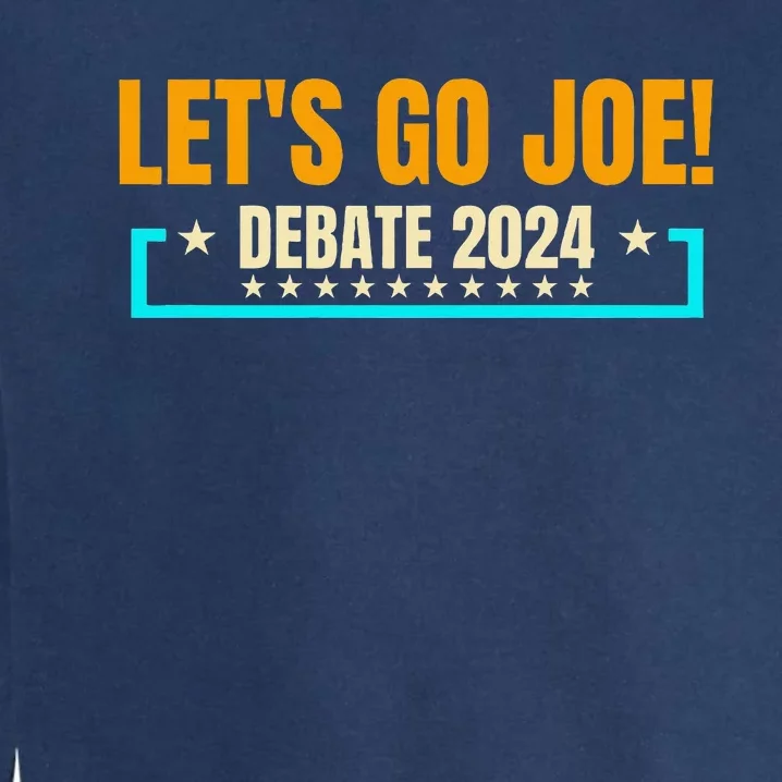 LetS Go Joe Presidential Debate 2024 Any Time Anywhere Garment-Dyed Sweatshirt