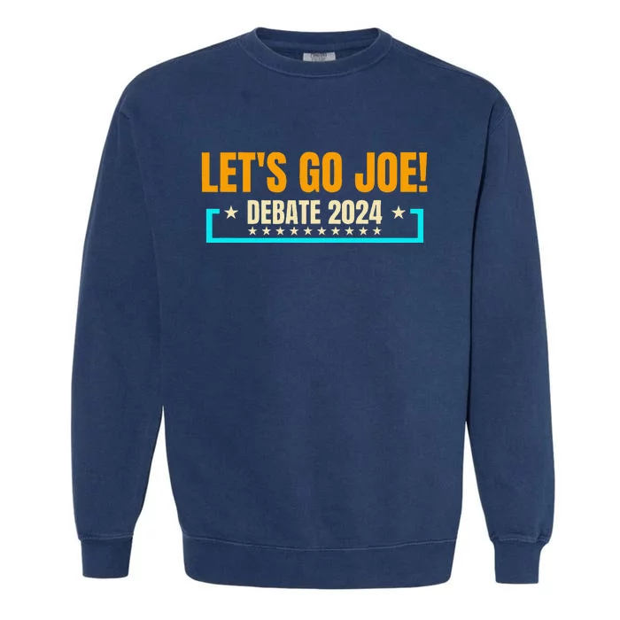 LetS Go Joe Presidential Debate 2024 Any Time Anywhere Garment-Dyed Sweatshirt