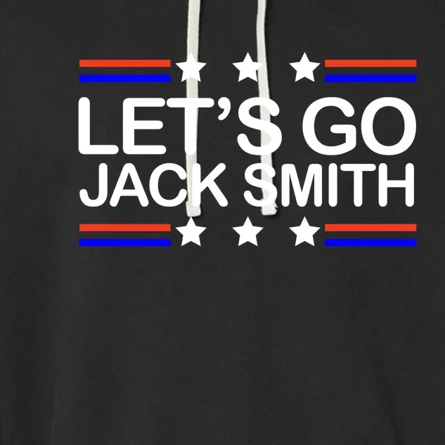 Lets Go Jack Smith For President Garment-Dyed Fleece Hoodie