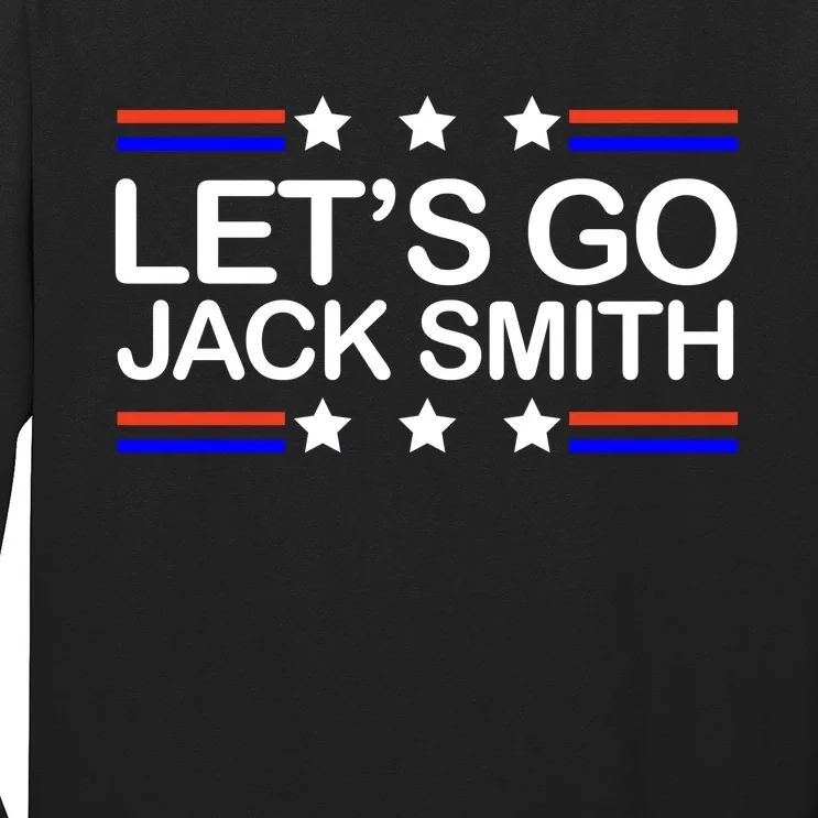 Lets Go Jack Smith For President Long Sleeve Shirt