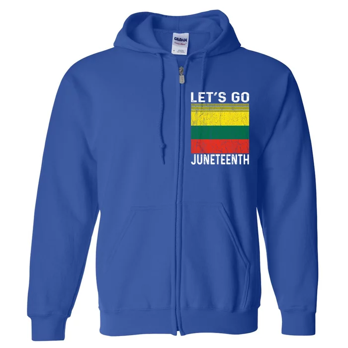 Lets Go Juneteenth Melanin Black Pride Freedom Gift Full Zip Hoodie