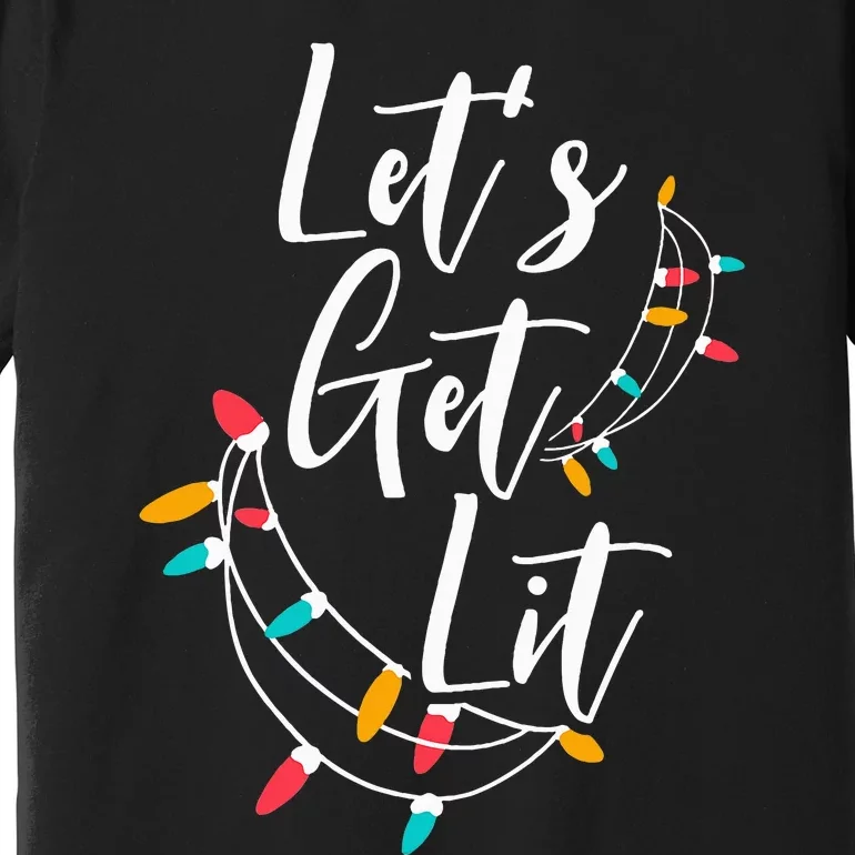 Let's Get Lit Christmas Lights Xmas Day Happy Holidays Premium T-Shirt