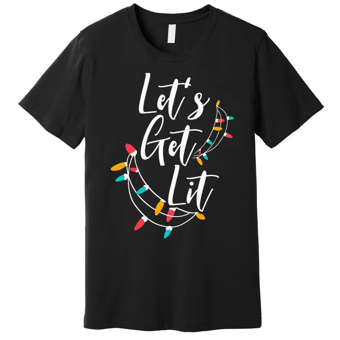 Let's Get Lit Christmas Lights Xmas Day Happy Holidays Premium T-Shirt