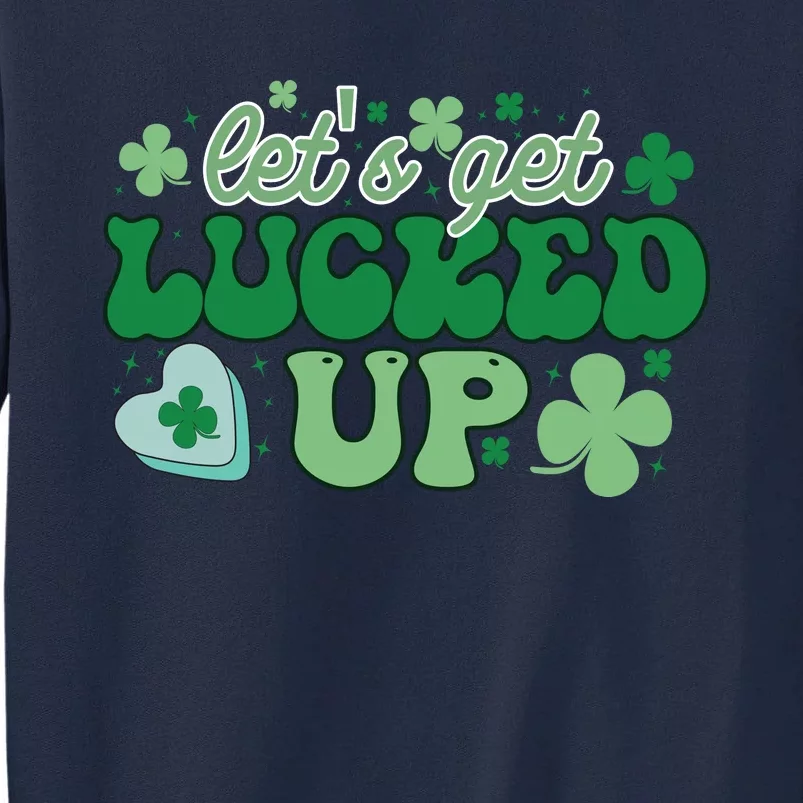 Let's Get Lucked Up Funny Pattrick's Day Tall Sweatshirt