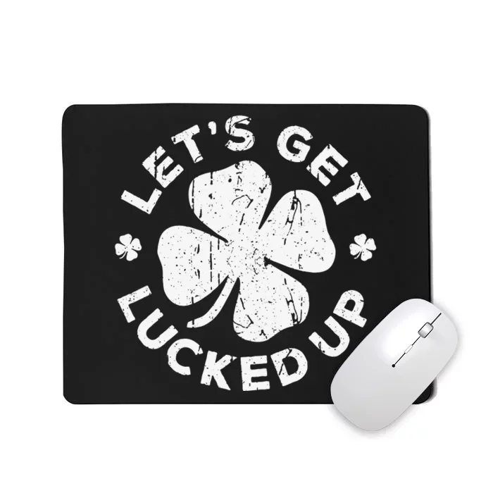 Let's Get Lucked Up Saint Patrick's Day Mousepad