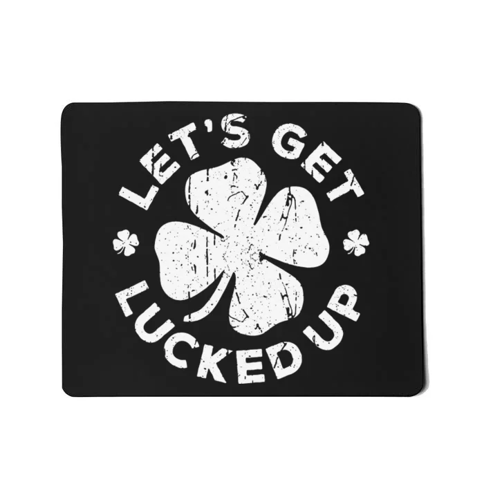 Let's Get Lucked Up Saint Patrick's Day Mousepad