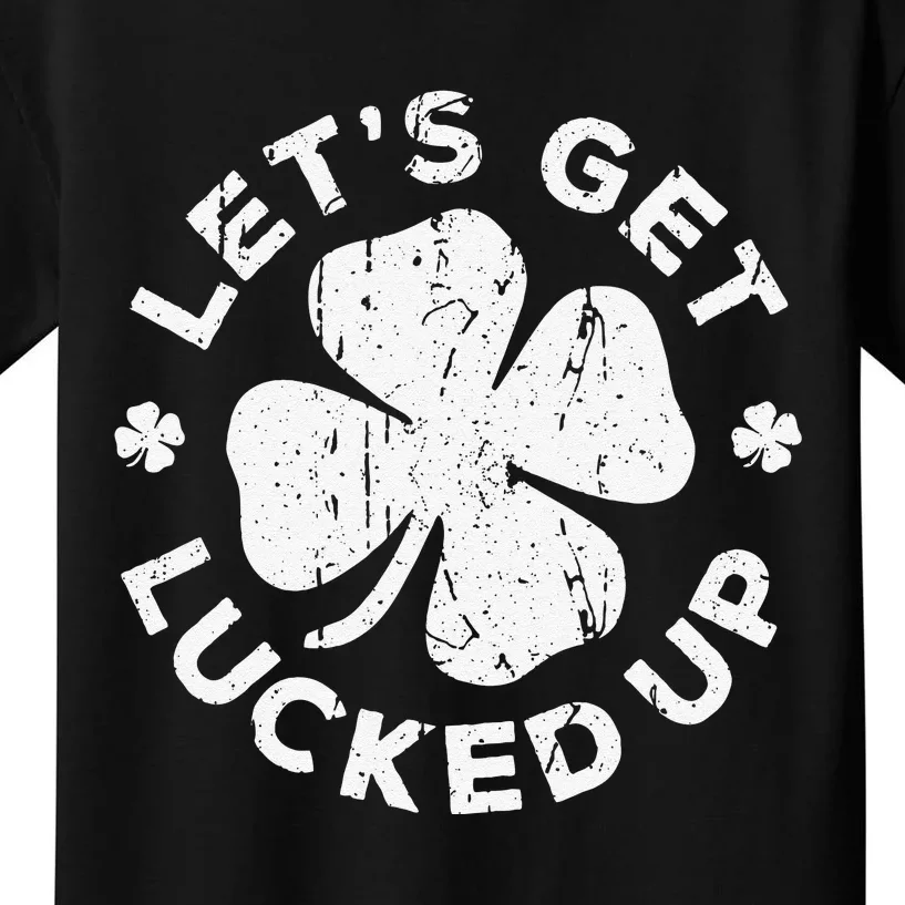 Let's Get Lucked Up Saint Patrick's Day Kids T-Shirt