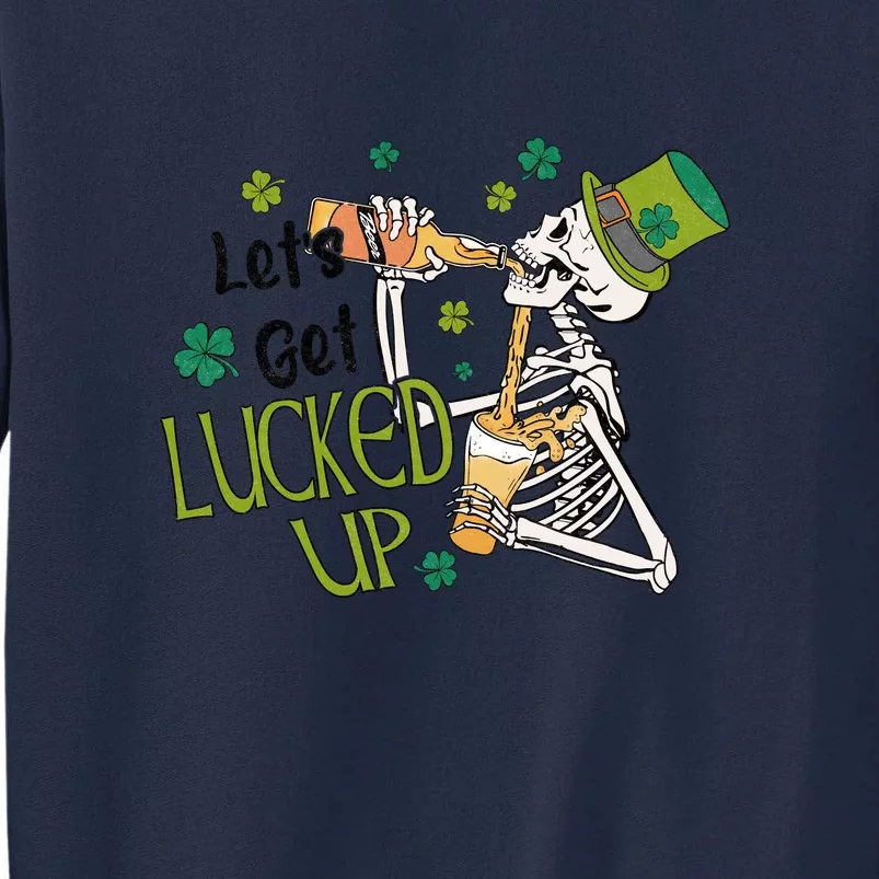 Let's Get Lucked Up Lucky St Patricks Day Green Funny Skeleton Tall Sweatshirt