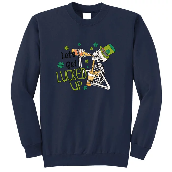 Let's Get Lucked Up Lucky St Patricks Day Green Funny Skeleton Tall Sweatshirt