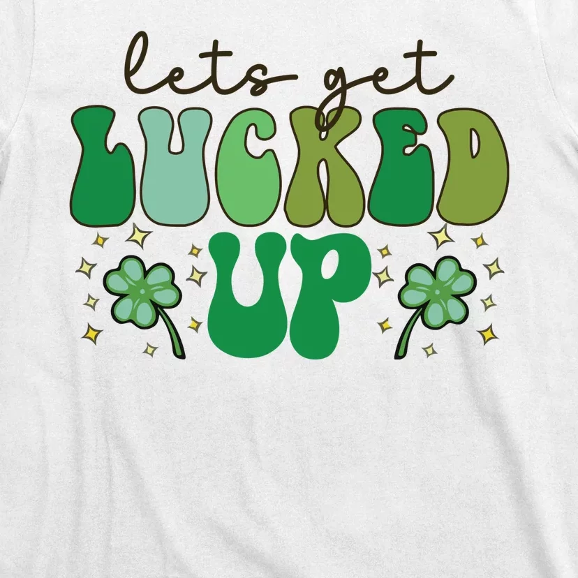 Lets Get Lucked Up T-Shirt