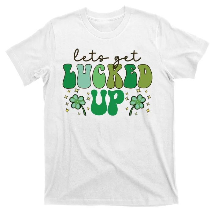 Lets Get Lucked Up T-Shirt