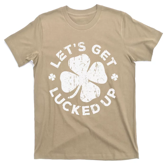 Let's Get Lucked Up Saint Patrick's Day T-Shirt