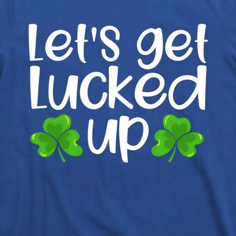 Let's Get Lucked Up Funny Irish Saint Patrick's Day Gift T-Shirt